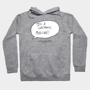 I'M A 'LECTRONIC MUSICIAN! Hoodie